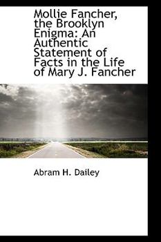 Mollie Fancher, the Brooklyn Enigma: An Authentic Statement of Facts in the Life of Mary J. Fancher