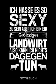 Ich hasse es so sexy zu sein aber ich bin ein Gröbziger Landwirt also kann ich nichts dagegen tun: A5 Notizbuch | Liniert 120 Seiten | ... | Muttertag | Namenstag (German Edition)
