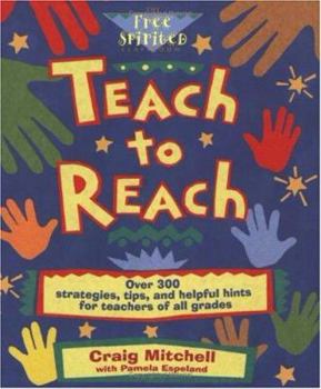 Paperback Teach to Reach: Over 300 Strategies, Tips, and Helpful Hints for Teachers of All Grades Book