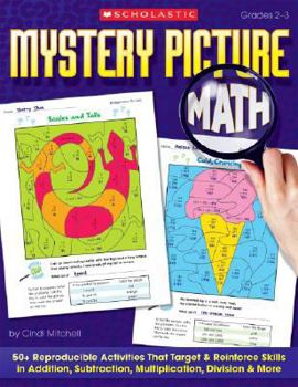 Paperback Mystery Picture Math: 50+ Reproducible Activities That Target & Reinforce Skills in Addition, Subtraction, Multiplication, Division & More Book