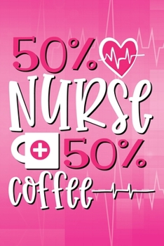 Paperback 50% Nurse - 50% Coffee Journal: Nurse Notebook - 100 Lined Pages - 6 X 9 Inches Book