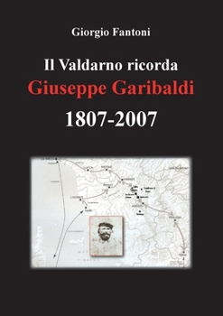 Paperback Il Valdarno ricorda Giuseppe Garibaldi 1807-2007 [Italian] Book