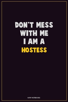 Paperback Don't Mess With Me, I Am A Hostess: Career Motivational Quotes 6x9 120 Pages Blank Lined Notebook Journal Book