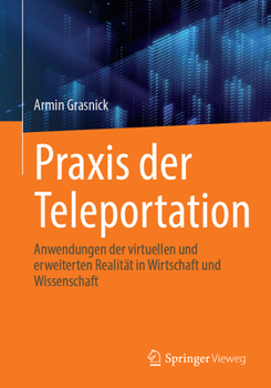 Paperback PRAXIS Der Teleportation: Anwendungen Der Virtuellen Und Erweiterten Realität in Wirtschaft Und Wissenschaft [German] Book