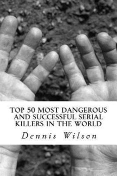 Paperback Top 50 Most Dangerous and Successful Serial Killers in the World Book