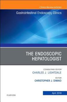 Hardcover The Endoscopic Hepatologist, an Issue of Gastrointestinal Endoscopy Clinics: Volume 29-2 Book