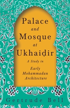 Paperback Palace and Mosque at Ukhaiḍir - A Study in Early Mohammadan Architecture Book