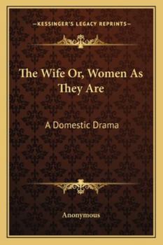 Paperback The Wife Or, Women As They Are: A Domestic Drama Book