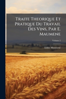 Paperback Traite Theorique Et Pratique Du Travail Des Vins, Par E. Maumene; Volume 2 [French] Book