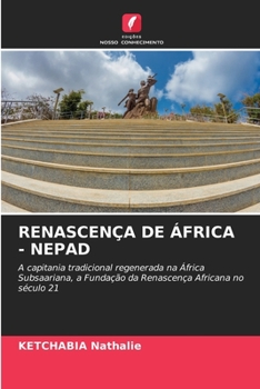 RENASCENÇA DE ÁFRICA - NEPAD: A capitania tradicional regenerada na África Subsaariana, a Fundação da Renascença Africana no século 21