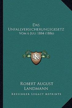 Paperback Das Unfallversicherungsgesetz: Vom 6 Juli 1884 (1886) [German] Book