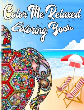 Color Me Relaxed: Be A Pineapple Stand Tall, Wear A Crown, And Be Sweet On The Inside Adult Tropical Coloring Book For Mindfulness, Stress Relief and Inspiration