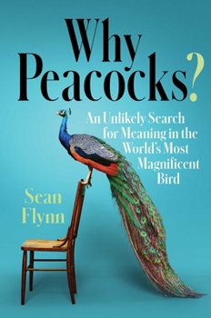 Hardcover Why Peacocks?: An Unlikely Search for Meaning in the World's Most Magnificent Bird Book