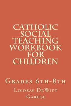 Paperback Catholic Social Teaching Workbook for children: Grades 6th-8th Book