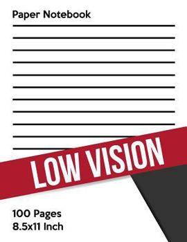 Low Vision Paper Notebook: Bold Line White Paper For Low Vision,Visually Impaired,Great for Students,Work,Writers,School,Note taking 8.5x 11" - 100 Pages: Volume 1