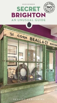Secret Brighton: An Unusual Guide