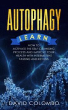 Paperback Autophagy: Learn How to Activate the Self-Cleansing Process and Improve Your Health With Intermittent Fasting and Ketosis Book