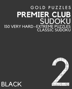 Paperback Gold Puzzles Premier Club Sudoku Black Book 2: 150 Very Hard to Extreme Difficulty Large Print Sudoku Puzzles - Puzzle Book for Adults, Seniors, Teena [Large Print] Book