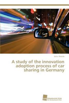 Paperback A study of the innovation adoption process of car sharing in Germany Book