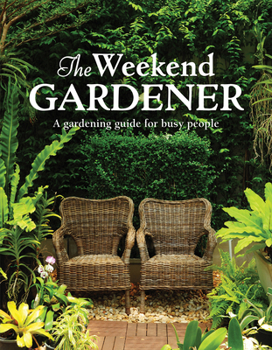 Paperback The Weekend Gardener: A Gardening Guide for Busy People Book