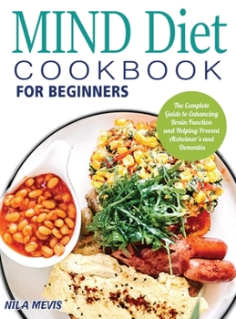 Hardcover MIND Diet Cookbook for Beginners: The Complete Guide to Enhancing Brain Function and Helping Prevent Alzheimer's and Dementia Book