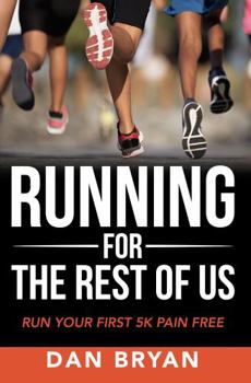Paperback Running For The Rest Of Us: Run Your First 5K Pain Free Book