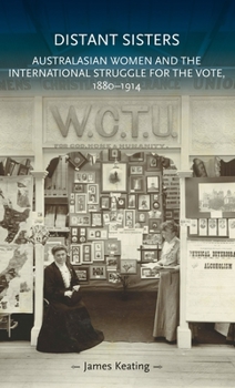 Paperback Distant Sisters: Australasian Women and the International Struggle for the Vote, 1880-1914 Book