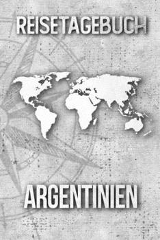Reisetagebuch Argentinien: Reisejournal für den Urlaub - inkl. Packliste | Erinnerungsbuch für Sehenswürdigkeiten & Ausflüge | Notizbuch als Geschenk, Abschiedsgeschenk (German Edition)