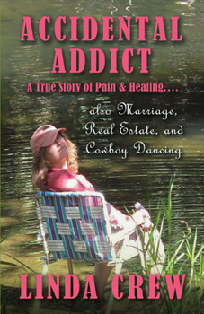 Paperback Accidental Addict: A True Story of Pain and Healing....Also Marriage, Real Estate, and Cowboy Dancing Volume 1 Book