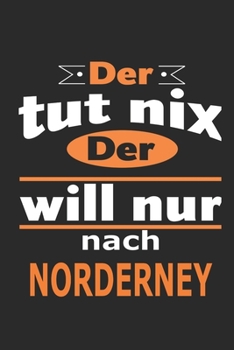 Der tut nix Der will nur nach Norderney: Notizbuch mit 110 Seiten, ebenfalls Nutzung als Dekoration in Form eines Schild bzw. Poster möglich (German Edition)