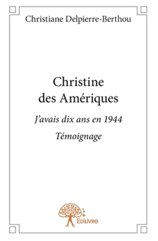 Paperback Christine des Amériques: J'avais dix ans en 1944 - Témoignage [French] Book