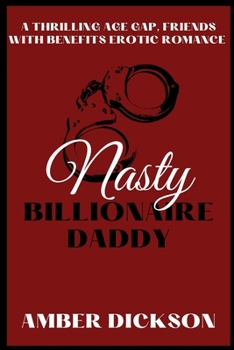 Paperback Nasty Billionaire Daddy: A Thrilling Age Gap, Friends With Benefits Erotic Romance Book