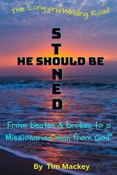 Paperback He Should Be Stoned: The Long and Winding Road from beaten & broken to a Missionaries "man from God" Book