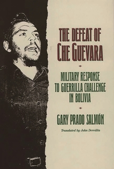 Hardcover The Defeat of Che Guevara: Military Response to Guerrilla Challenge in Bolivia Book