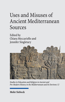 Hardcover Uses and Misuses of Ancient Mediterranean Sources: Erudition, Authority, Manipulation Book