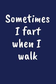 Paperback Sometimes I Fart When I Walk: A Funny Farting Gift Book