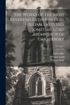 Paperback The Works of the Most Reverend Father in God, William Laud, D.D. Sometime Lord Archbishop of Canterbury; Volume 2 Book