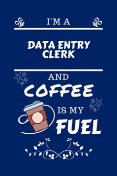 Paperback I'm An Data Entry Clerk And Coffee Is My Fuel: Perfect Gag Gift For An Data Entry Clerk Who Loves Their Coffee - Blank Lined Notebook Journal - 100 Pa Book