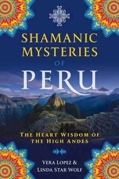 Paperback Shamanic Mysteries of Peru: The Heart Wisdom of the High Andes Book