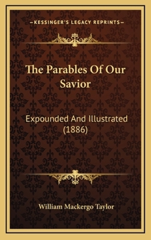 Hardcover The Parables Of Our Savior: Expounded And Illustrated (1886) Book