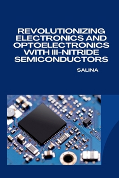 Paperback Revolutionizing Electronics and Optoelectronics with III-Nitride Semiconductors Book