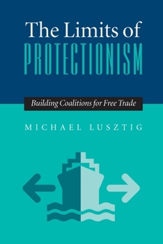 Paperback The Limits of Protectionism: Building Coalitions for Free Trade Book