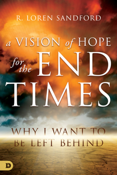 Paperback A Vision of Hope for the End Times: Why I Want to Be Left Behind Book