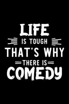 Life Is Tough That's Why There Is Comedy: Comedy Lover Journal | Great Christmas & Birthday Gift Idea for Comedy Fan | Comedy Theme Notebook | Comedy Fan Diary | 100 pages 6x9 inches