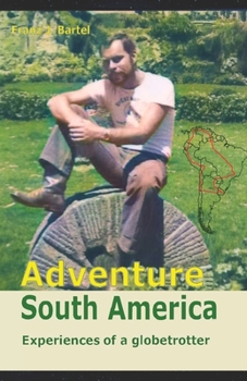 Paperback ADVENTURE SOUTH AMERICA Adventures of a globetrotter Book