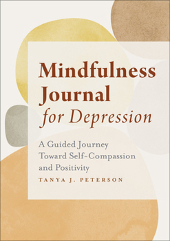 Paperback Mindfulness Journal for Depression: A Guided Journey Toward Self-Compassion and Positivity Book