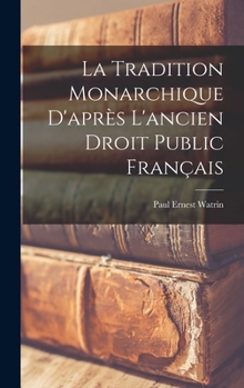 Hardcover La Tradition Monarchique D'après L'ancien Droit Public Français [French] Book
