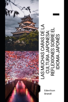 Paperback Las Muchas Caras de la Cultura Japonesa: Reflexiones sobre el Idioma Japonés [Spanish] Book