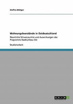 Paperback Wohnungsleerstände in Ostdeutschland: Räumliche Schwerpunkte und Auswirkungen des Programms Stadtumbau Ost [German] Book