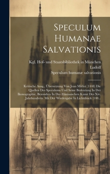 Hardcover Speculum Humanae Salvationis: Kritische Ausg., Übersetzung Von Jean Miélot (1448) Die Quellen Des Speculums Und Seine Bedeutung In Der Ikonographie, [Latin] Book